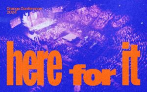Are You Here For It? Announcing The Orange Conference 2024 Theme